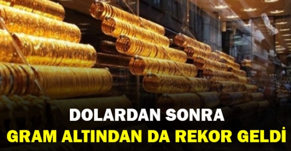 Dolardan sonra gram altından da rekor geldi