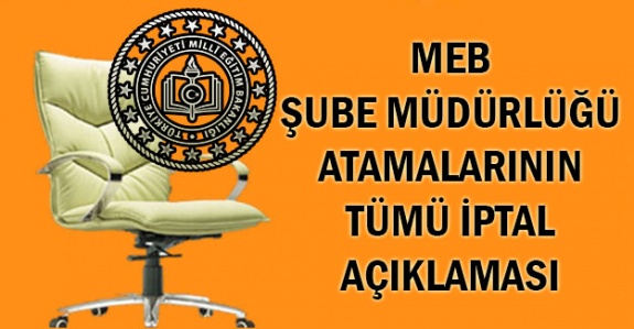 MEB Şube Müdürlüğü Atamalarının TÜMÜ İPTAL Açıklaması