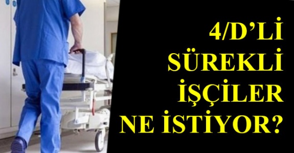 4/D li sürekli işçi hastane çalışanları ne istiyor?