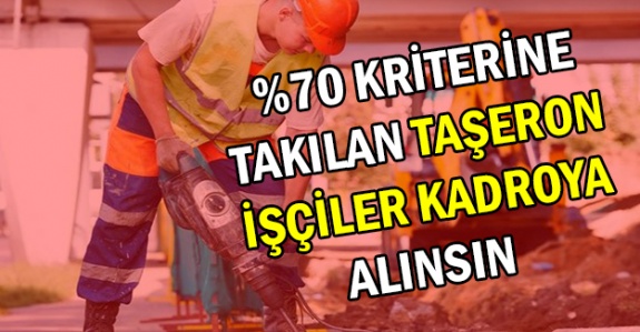 %70 Kriterine Takılan Taşeron İşçiler Kadroya Alınsın