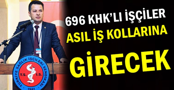 696 KHK'lı işçiler asıl kollarına geçecek açıklaması