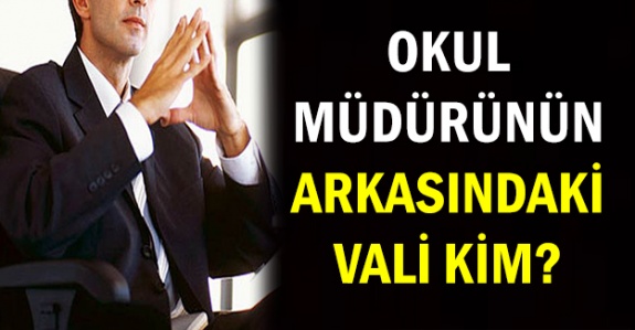 Okul Müdürünün Arkasındaki Vali Kim?