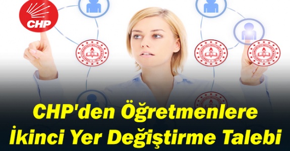 CHP'den öğretmenlere ikinci yer değiştirme talebi