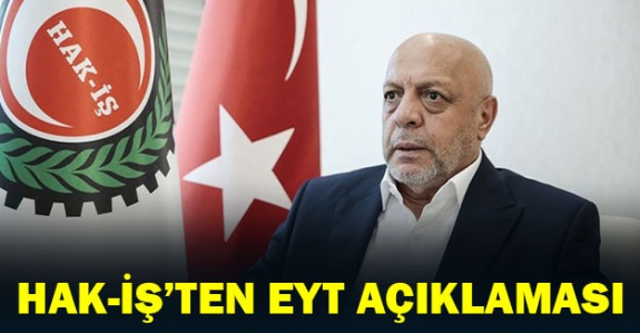 Hak-İş'ten emeklilikte yaşa takılan açıklaması! Esnek sözleşmeyle EYT’li iş bulur açıklaması