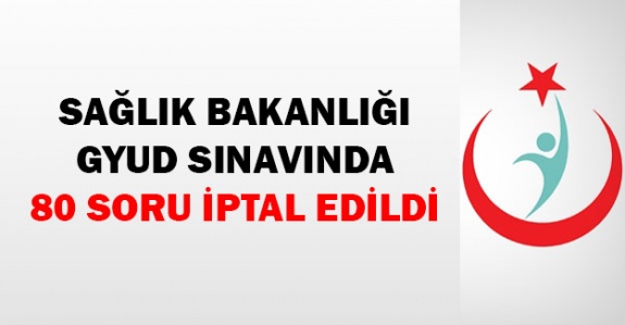 Sağlık Bakanlığı GYUD sınavında 80 soru iptal edildi