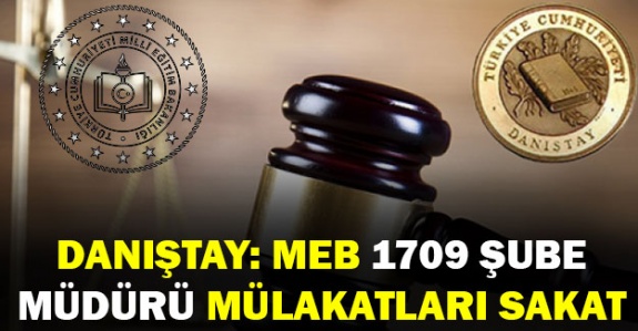 Danıştay: 1709 MEB Şube Müdürlüğü atamaları sakat!