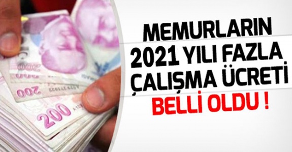 Memurların 2021 yılı fazla çalışma ücreti belli oldu