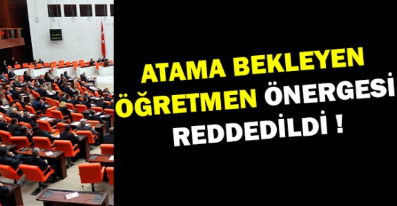 Atanamayan öğretmenler önergesi TBMM'de reddedildi