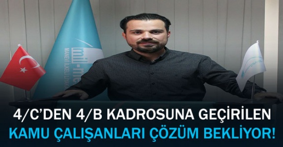 4/C’den 4/B'ye geçirilen kamu çalışanları çözüm bekliyor!