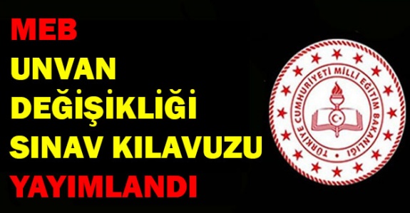 MEB 2020 Unvan Değişikliği Yazılı Sınav Başvuru Kılavuzu Yayımlandı