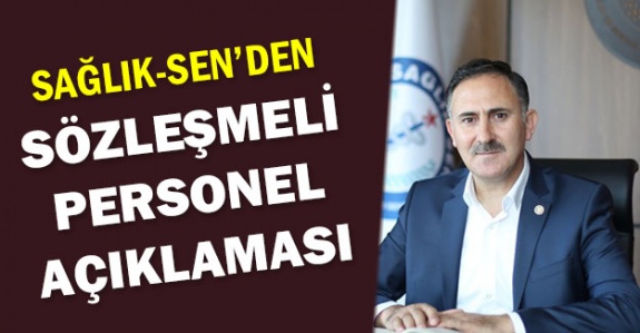 Sağlık-Sen Genel Başkanı Semih Durmuş'tan Sözleşmeli Personel Açıklaması