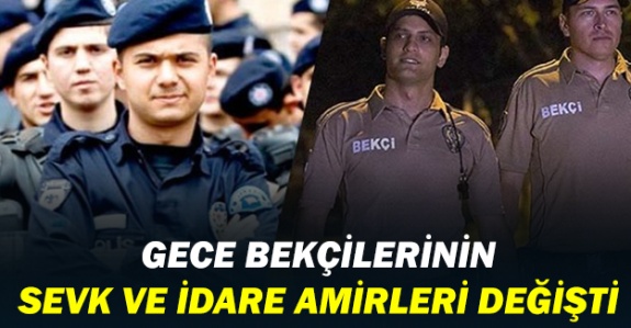 EGM bekçilerin, sevk ve idare amirlerini değiştirdi