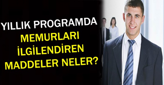 Cumhurbaşkanlığı Yıllık Programda memurları ilgilendiren maddeler neler?