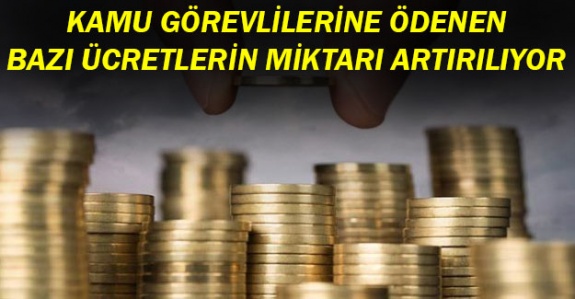 Memurlara ödenen bazı ücretler artacak!