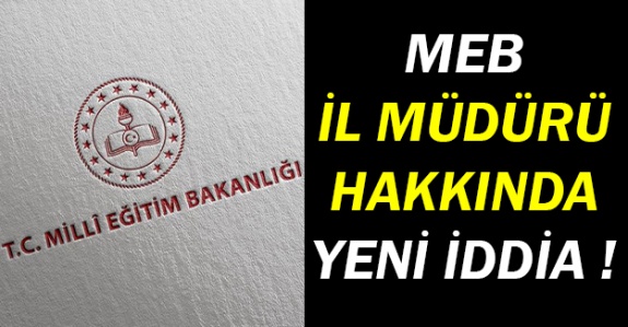 İl Milli Eğitim Müdürü Hakkında Yeni İddia