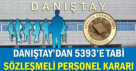 Danıştay'dan 5393'e tabi sözleşmeli personel hakkında karar