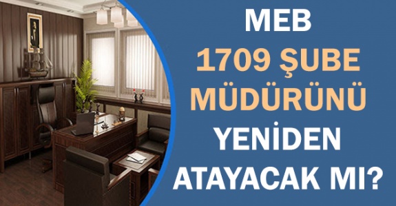 MEB 1709 şube müdürünü aritmetik ortalamaya göre atayacak mı?