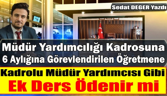 Müdür Yardımcılığı Kadrosuna Görevlendirilen Öğretmene Kadrolu Müdür Yardımcısı Gibi Ek Ders Ödenir mi?