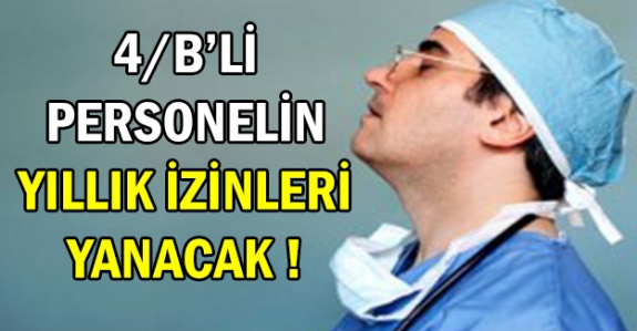 4/B'li sözleşmeli personelin yıllık izinleri yanacak