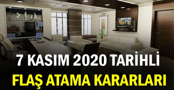 7 Kasım 2020 tarihli flaş atama kararları