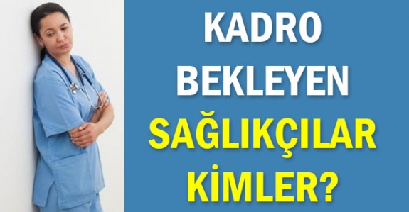 İşte kadro bekleyen sağlık çalışanları! Vekil ebe hemşireler, kısa süreli sözleşmeliler, 4/B sözleşmeli ve kamu dışı aile sağlığı çalışanları