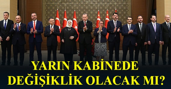 Yarın kabinede değişiklik mi yapılacak?