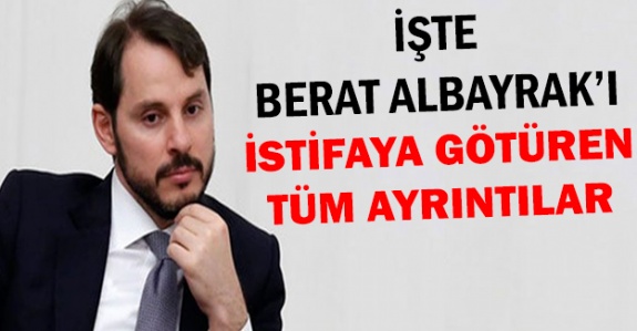 İşte Berat Albayrak'ı istifaya götüren tüm ayrıntılar