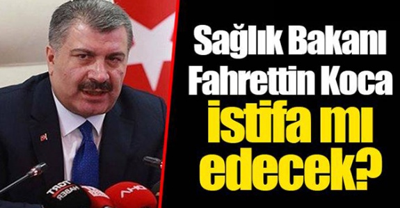 Sağlık Bakanı Fahrettin Koca istifa mı edecek?