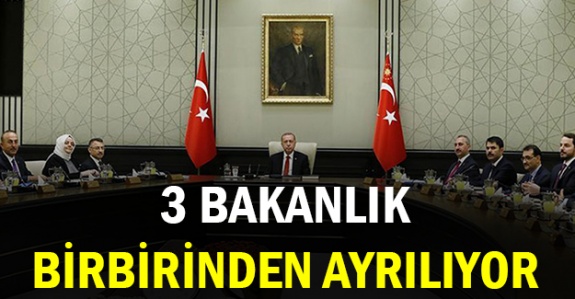 3 Bakanlık birbirinden ayrılıyor!