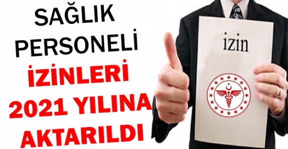 Nihayet sağlık çalışanlarının izinleri 2021 yılına aktarıldı