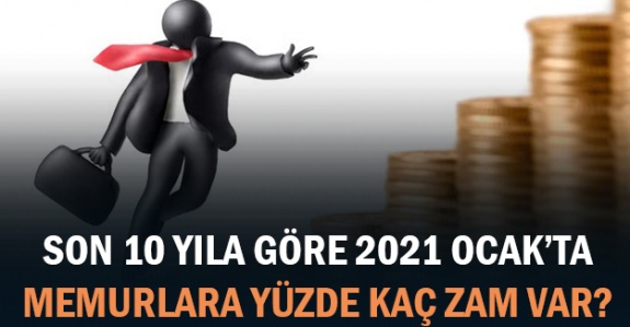 Son on yıla göre 2021 Ocak'ta memurlara yüzde kaç zam yapılacak?