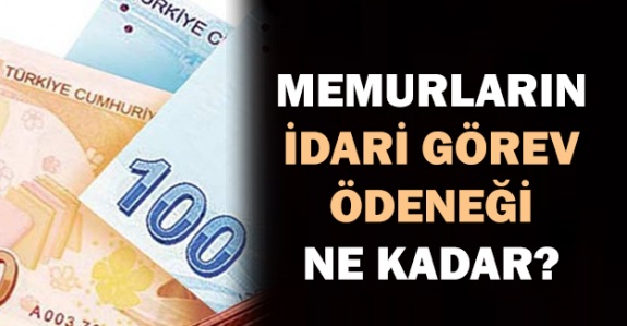 Memurların idari görev ödeneği 2020'de ne kadar oldu?