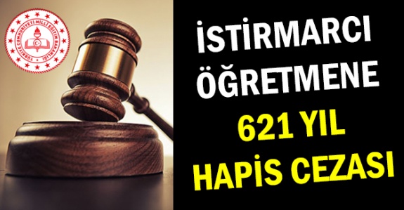 İstismarcı öğretmene 621 yıl hapis cezası