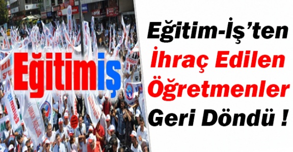 Eğitim-İş Sendikasının İhraç Ettiği Öğretmenler Mahkeme Kararıyla Döndüler