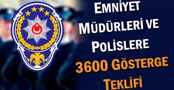 Emniyet müdürleri ve polislere ek gösterge teklifi sunuldu