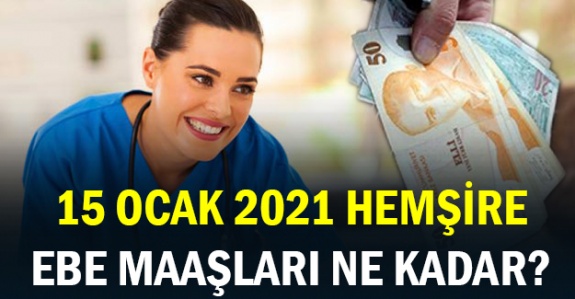 Hemşire ve Ebe  maaşları 15 Ocak 2021'de ne kadar artacak?