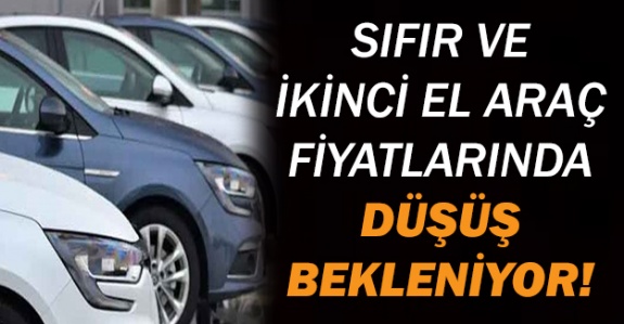 Sıfır ve ikinci el araç fiyatlarında düşüş bekleniyor