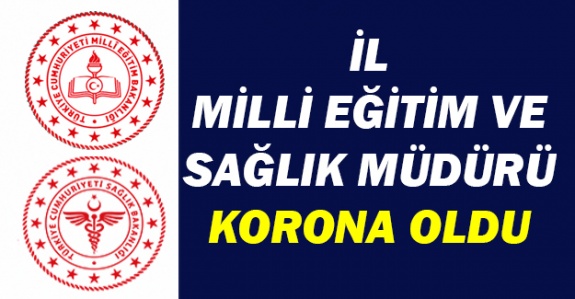 İl Milli Eğitim ve Sağlık Müdürünün korona testi pozitif çıktı