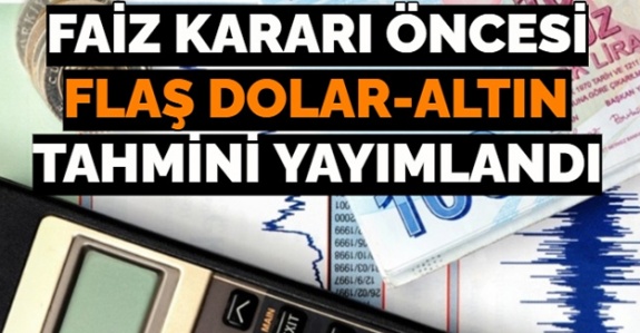 Merkez Bankası Faiz Kararı Öncesi Flaş Dolar ve Altın Tahmini (Faiz Artarsa Dolar Altın Ne Olur?)