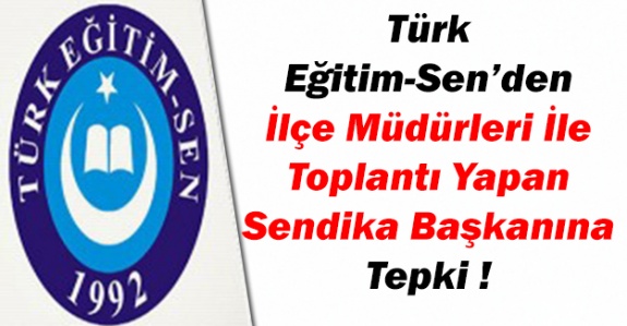 Sendika başkanının ilçe milli eğitim müdürleri ile toplantısına tepki?