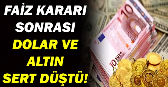 Faiz kararı altın, dolar ve avroyu sert düşürdü