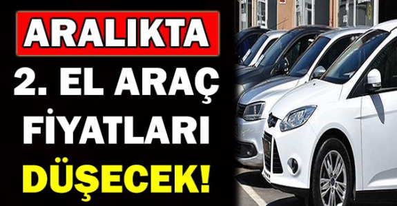 Aralık'ta ikinci el araç fiyatları düşecek!