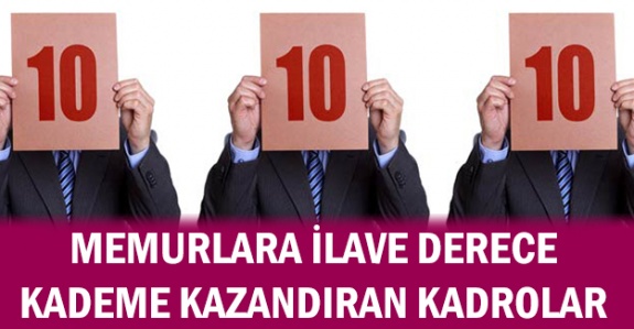 Memurlara ilave derece ve kademe kazandıran kadrolar hangileri?