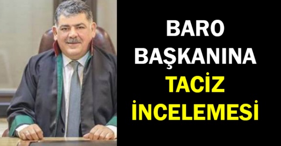 Baro başkanına 'taciz' incelemesi