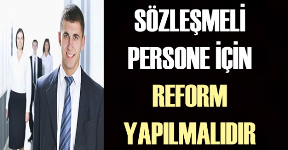 Sözleşmeliler İçin Kamu Personel Yasasında Reform Yapılmalıdır