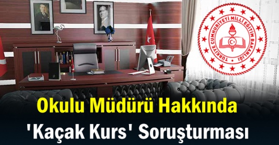 Okulu müdürü hakkında 'kaçak kurs' soruşturması