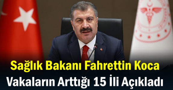 Sağlık Bakanı Koca, vaka sayısı artan 15 şehri açıkladı