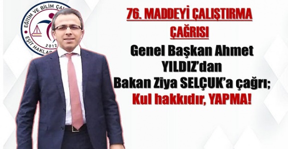 Ziya SELÇUK’a Önemli Çağrı; Sayın Bakan Kul Hakkıdır, YAPMA!