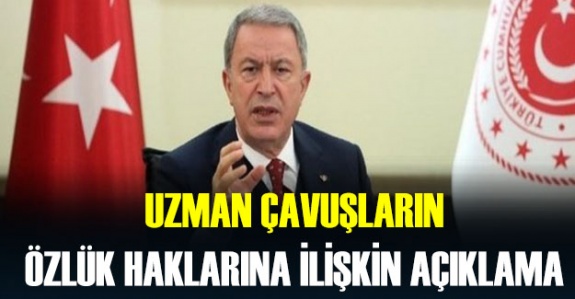 Bakan Hulusi Akar uzman çavuşların emeklilik ve zati tabanca hakkında açıklama