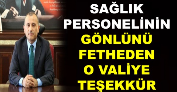 Sağlıkçıların Gönlünü Fetheden O Valiye Teşekkür!